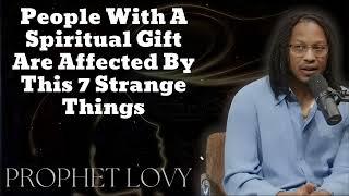 People With A Spiritual Gift Are Affected By This 7 Strange Things(New) - Prophet Lovy Messenger