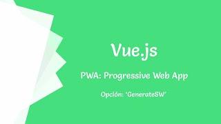 Vue y las PWA (Progressive Web App) - Opción: 'GenerateSW'