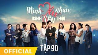 Mình Yêu Nhau, Bình Yên Thôi Tập 90 | FULL TẬP | Phim truyền hình VTV3 hay nhất 2024