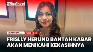 Frislly Herlind Bantah Kabar Akan Menikahi Kekasihnya, Setelah Putus dari Jordi Onsu