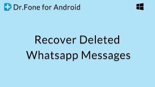 Dr Fone for Android: Recover Deleted Whatsapp Messages from Android Phones