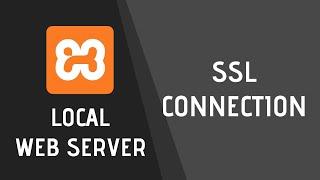 Set up SSL Connections on your local web server (XAMPP)
