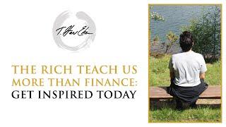 The Rich Teach Us More Than Finance: Get Inspired Today