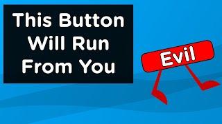 I Created A Button That Runs From You