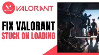 How To Fix Valorant Stuck On Loading Screen Fix | (Quick & Easy 2024)