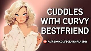 Sleepover with Cute Chubby Friend | Curvy Girl | Friends to Lovers Confession & Cuddles ASMR GF F4A