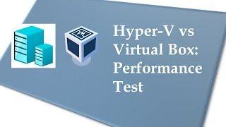 Hyper-V vs VirtualBox: How much faster is Type-1 Hypervisor?