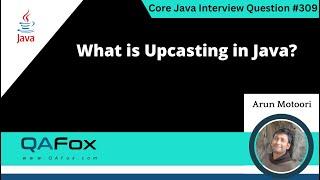 What is Upcasting in Java (Core Java Interview Question #309)