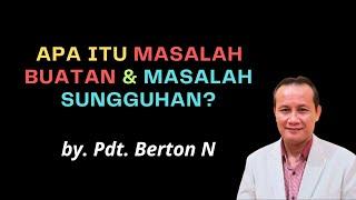 APA ITU MASALAH BUATAN & MASALAH SUNGGUHAN? || by. Pdt. Berton N