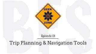 BFS GeekZone 01: Trip Planning and Navigation Tools