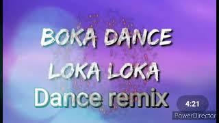 BOKA DANCE LOKA LOKA DANCE REMIX 