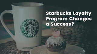 Starbucks Loyalty Program Changes a Success?