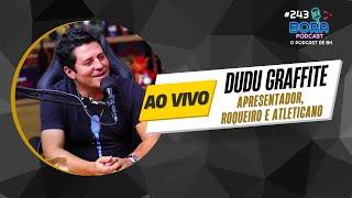 DUDU GRAFFITE NO BORA PODCAST (243) | APRESENTADOR, ROQUEIRO E ATLETICANO