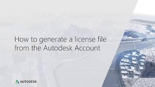 How to Generate a License File from the Autodesk Account