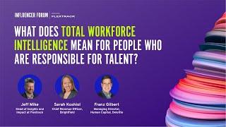 What does total workforce intelligence mean for people who are responsible for talent?