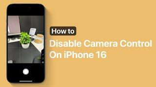 How To Disable Camera Control In iPhone 16 | Stop It From Launching Camera