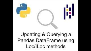 Updating and Querying a Pandas DataFrame using Loc/ILoc methods