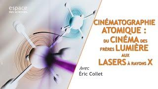  Cinématographie atomique : du cinéma des frères Lumière aux lasers à rayons X