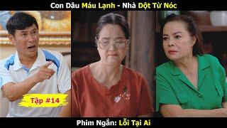 Phim Ngắn Lỗi Tại Ai - Tập 14 | Con Dâu Máu Lạnh - Nhà Dột Từ Nóc