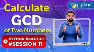 GCD of Two Numbers In Python | Python Practice 11 | Newtum Solutions