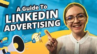 The Full Guide To LinkedIn Advertising & Creating LinkedIn Ads