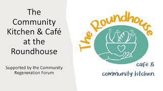 The Community Kitchen & Café at the Roundhouse - Supported by the Community Regeneration Fund