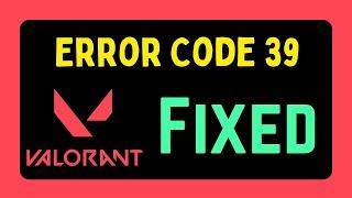 Fix Valorant Error Code 39