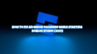 How To Fix An error occurred while starting Roblox Studio (2021)