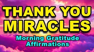 Thank You Miracles | Positive Morning Affirmations | Law of Attraction | Morning Gratitude