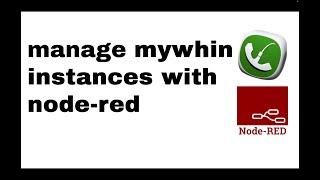 HOW TO: manage mywhin instances using node-red flows.