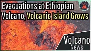 This Week in Volcano News; 21,000 Evacuated at Ethiopian Volcano, Volcanic Island Grows