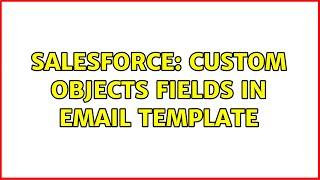 Salesforce: Custom objects fields in email template