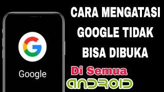 Cara Mengatasi Google Tidak Bisa Dibuka Di Semua Android Terbaru 2023