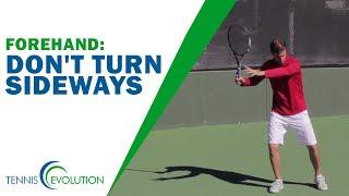 TENNIS FOREHAND | Don't Turn Sideways On Your Forehand