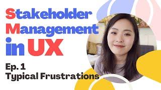 UX Stakeholder Management Ep.1 | Typical challenges and frustrations we face