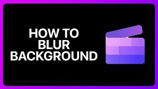 How To Blur Background In Clipchamp Tutorial