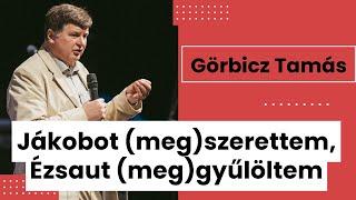 Görbicz Tamás: Jákobot (meg)szerettem, Ézsaut (meg)gyűlöltem