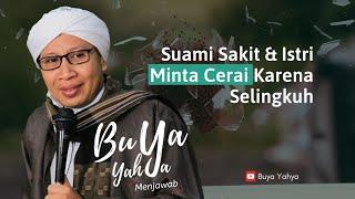 Suami Sakit dan Istri Minta Cerai Karena Selingkuh | Buya Yahya Menawab