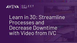 Learn in 30: Streamline Processes and Decrease Downtime with Video from IVC