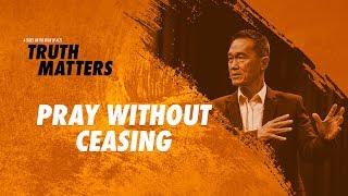 Truth Matters - Pray Without Ceasing - Peter Tanchi