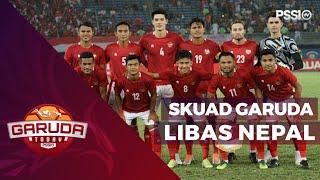 HIGHLIGHT‼️ SKUAD GARUDA TUNJUKKAN TAJINYA, LIBAS NEPAL TANPA AMPUN | GARUDA TODAY