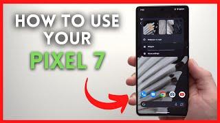 How to Use Pixel 7 - Complete Beginners Guide