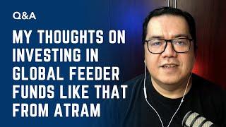 My Thoughts on Investing in Global Feeder Funds Like That From ATRAM