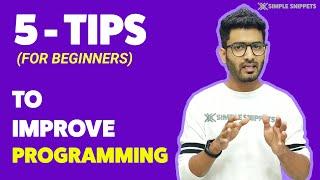 5 Tips to Improve your Programming Skills (For Beginners) - How to be a better Programmer ?