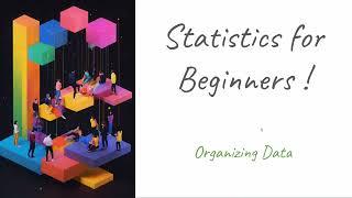 Statistics for Beginners | Organizing Data (Tables, Frequency Distributions)