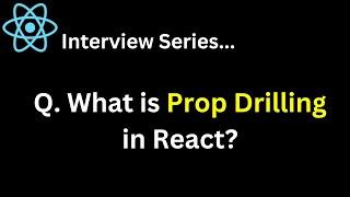 React Interview Series Q. What is Prop Drilling in React ?