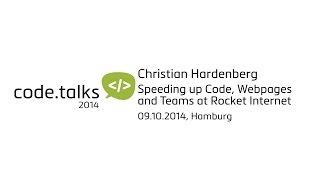 code.talks 2014 - Speeding up Code, Webpages and Teams at Rocket Internet (Christian Hardenberg)