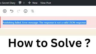 How to Solve Publishing failed. The response is not a valid JSON response.