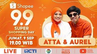 Jangan Lupa Nonton Atta & Aurel di Shopee 9.9 Super Shopping Day TV Show | LIVE 9 September