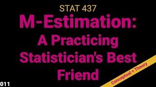 011. M-Estimation: A Practicing Statistician's Best Friend (Conceptual, Theory, and Application)